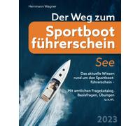 Der Weg zum Sportbootführerschein See: Das aktuelle Wissen rund um den Sportbootführerschein - Mit amtlichen Fragenkatalog, Basisfragen, Übungen u.v.m.