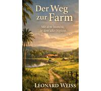 Der Weg zur Farm - Band 1: Mit dem Moment, in dem alles beginnt.