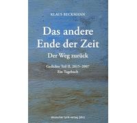 Der Weg zurück · Das andere Ende der Zeit: Gedichte Teil II, 2015-2007. Ein Tagebuch