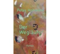 Der Wegläufer: Aus dem Leben des Felix L.