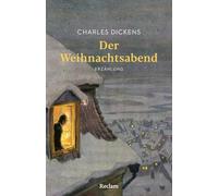 Der Weihnachtsabend. Erzählung: Mit Nachbemerkung und Anmerkungen - Ein Klassiker der Weihnachtsliteratur - Dickens berühmte Weihnachtsgeschichte über innere Wandlung und Nächstenliebe: 14909