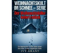 Der Weihnachtskiller kehrt zurück: Ein Weihnachtsthriller über einen Killer in einer einsamen Hütte (WEIHNACHTS-KILLER-GEHEIMNISSE - REIHE)