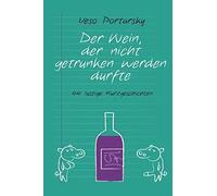 Der Wein, der nicht getrunken werden durfte: 44 lustige Kurzgeschichten | Veso Portarsky