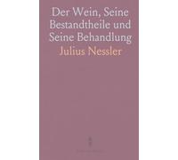 Der Wein, Seine Bestandtheile und Seine Behandlung: Nebst Anhang Über Düngung der Reben und Über Untersuchungsmethoden der Weine