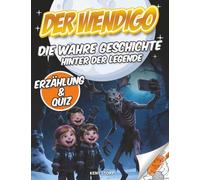 Der Wendigo: Die wahre Geschichte hinter der Legende: geheimnisvolle Kreatur, indigene Völker, Mythen, Überleben, Werte, Quiz und Ausmalbilder für Kinder