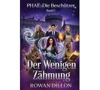 Der Wenigen Zähmung: Ein irischer Fantasy-Roman der Gegenwart: 1 (Phae: Die Beschützer)