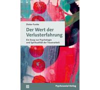 Der Wert der Verlusterfahrung: Ein Essay zur Psychologie und Spiritualität der Trauerarbeit