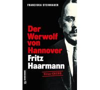 Der Werwolf von Hannover - Fritz Haarmann: Biografischer Kriminalroman