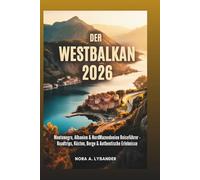 DER WESTBALKAN 2026: Montenegro, Albanien & Nordmazedonien Reiseführer - Roadtrips, Küsten, Berge & authentische Erlebnisse