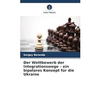 Der Wettbewerb der Integrationswege - ein bipolares Konzept für die Ukraine