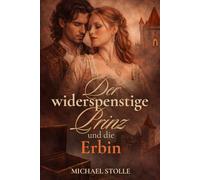 Der widerspenstige Prinz und die Erbin: Historischer Roman (Rothenburg)