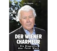 Der Wiener Charmeur: Die illustrierte Biografie über Peter Weck. Komplett in Farbe