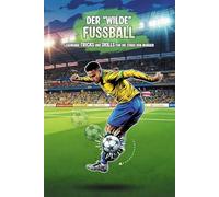 Der "wilde" Fußball: Legendäre Tricks und Skills für die Stars von morgen: Das ultimative Fußballbuch für Kinder von 7-12 Jahren - Lerne Tricks von ... - Das perfekte Fußball Geschenk für Jungen