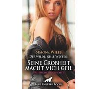 Der wilde, geile Westen: Seine Grobheit macht mich geil | Erotische Geschichte + 1 weitere Geschichte: Ich nehme mir was ich will ... (Love, Passion & Sex)