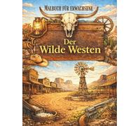 Der Wilde Westen: Ein Malbuch für Erwachsene zur Entspannung und Kreativität