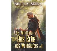 Der Wildhüter - Das Erbe des Weidläufers (Buch 1): Eine Progression-Fantasy Überlebensserie
