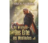 Der Wildhüter - Das Erbe des Weidläufers (Buch 1): Eine Progression-Fantasy Überlebensserie