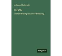 Der Wille: seine Erscheinung und seine Beherrschung