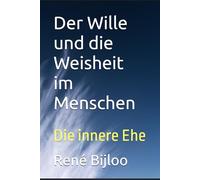 Der Wille und die Weisheit im Menschen: Die innere Ehe