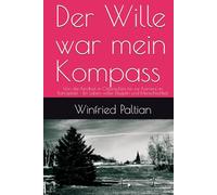 Der Wille war mein Kompass: Von der Kindheit in Ostpreußen bis zur Karriere im Ruhrgebiet - Ein Leben voller Disziplin und Menschlichkeit