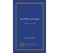 Der Wille zum Leben: Schauspiel in 3 Akten