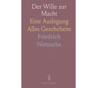 Der Wille zur Macht: Eine Auslegung Alles Geschehens