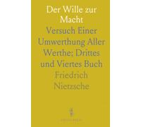 Der Wille zur Macht: Versuch Einer Umwerthung Aller Werthe; Drittes und Viertes Buch