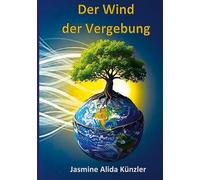 Der Wind der Vergebung: Wie ich lernte die Welt zu umarmen