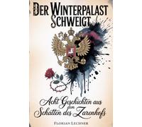 Der Winterpalast schweigt: Acht Geschichten aus dem Schatten des Zarenhofs