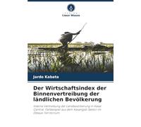 Der Wirtschaftsindex der Binnenvertreibung der ländlichen Bevölkerung: Interne Vertreibung der Landbevölkerung in Kasaï Central. Fallbeispiel aus dem Kasangidi-Sektor im Dibaya-Territorium