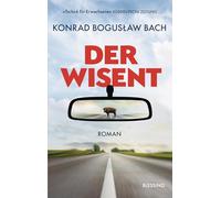 Der Wisent: Roman - 'Eine witzige, rührende Heldenreise, Tschick für Erwachsene.' Süddeutsche Zeitung