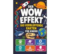 Der Wow-Effekt: 100 verblüffende Fakten für Kinder über Tiere, Weltraum, Erde, Wissenschaft, Technik und den Menschen (Unglaubliche Tierwelt für junge Entdecker)