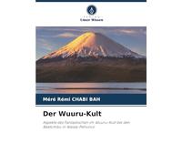 Der Wuuru-Kult: Aspekte des Fantastischen im Wuuru-Kult bei den Baatombu in Wassa-Pehunco