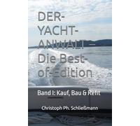 DER-YACHT-ANWALT - Die Best-of-Edition: Band I: Kauf, Bau & Refit