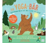 Der Yoga-Bär | Entspann dich wie die Tiere im Wald: Bilderbuch und erstes Yoga-Mitmachbuch mit einfachen Entspannungsübungen für Kinder ab 4