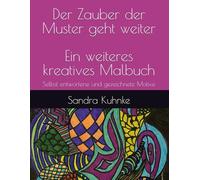 Der Zauber der Muster geht weiter - ein weiteres kreatives Malbuch: Selbst entworfene und gezeichnete Motive (Zauber der Muster. Ausmalbücher mit fantasievollen selbstgezeichneten Mustern)