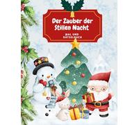 Der Zauber der stillen Nacht - Malbuch: 40 weihnachtliche Bilder und Rätsel laden Kinder ab 4 Jahren zum Malen, Knobeln und Träumen ein - für eine ... Adventszeit voller Vorfreude auf Weihnachten.