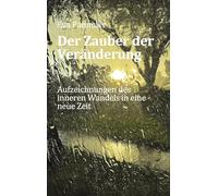 Der Zauber der Veränderung: Aufzeichnungen des inneren Wandels in eine neue Zeit