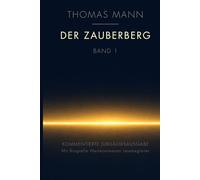 Der Zauberberg (annotiert) - Band 1: Roman - Kommentierte Jubiläumsausgabe mit Biografie, Werkkommentar & Lesebegleiter.