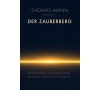 Der Zauberberg (annotiert): Roman - Kommentierte Jubiläumsausgabe mit Biografie, Werkkommentar & Lesebegleiter.