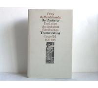 Der Zauberer. Das Leben des deutschen Schriftstellers Thomas Mann. Erster Teil: 1875-1918