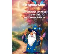 Der Zauberer Dimitrius Silberstaub und seine Abenteuer