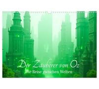 Der Zauberer von Oz - Die Reise zwischen Welten (Wandkalender 2027 DIN A3 quer), CALVENDO Monatskalender: Eine ikonische Reise neu erzählt - realistisch, cineastisch, poetisch.