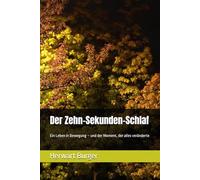 Der Zehn-Sekunden-Schlaf: Ein Leben in Bewegung - und der Moment, der alles veränderte