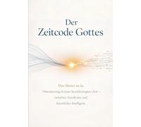 Der Zeitcode Gottes: Das Muster ist da. Orientierung in einer beschleunigten Zeit - zwischen Autokratie und künstlicher Intelligenz