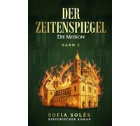 Der Zeitenspiegel - Die Mission: Gefangen zwischen zwei Welten - die mitreißende Fortsetzung der epischen Zeitreise-Saga voller Magie und Mysterien (Band 2)