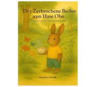 Der Zerbrochene Becher von Hase Obo: Kinderbuch | Inspiriert von der Kintsugi-Philosophie | 14,8x21cm | 20 Seiten | Farbabbildungen | Für Kinder ab 5 Jahre