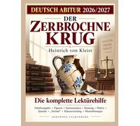 DER ZERBROCHNE KRUG - DEUTSCH ABITUR 2026/2027: Die komplette Lektürehilfe zu Heinrich von Kleist - Inhaltsangabe, Figuren, Szenenanalyse, Deutung, ... „Variant“, Klausurtraining und Musterlösungen