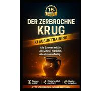 Der zerbrochne Krug - Lektürehilfe & Klausurtraining fürs Abitur: Alle Szenen erklärt, Zitate analysiert, Themen gedeutet - Schritt für Schritt zur 1,0 im Deutsch-Abi.