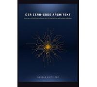 DER ZERO-CODE ARCHITEKT: Autonome KI-Workflows aufbauen und Ihr Unternehmen auf Autopilot betreiben